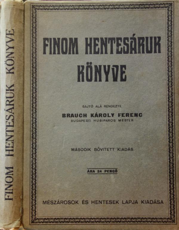 BRAUCH, Károly Ferenc: Finom hentesáruk könyve.