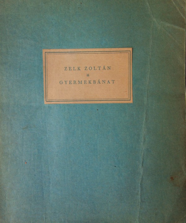 ZELK, Zoltán: Gyermekbánat. [Versek]