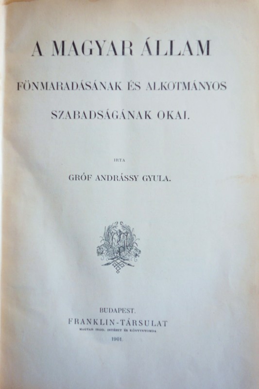 ANDRÁSSY Gyula,gróf: A magyar állam fönmaradásának ...