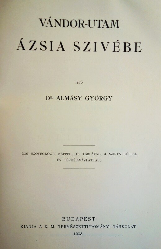 ALMÁSY György,dr: Vándor-utam Ázsia szivébe.