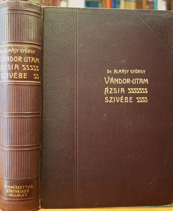 ALMÁSY György,dr: Vándor-utam Ázsia szivébe.