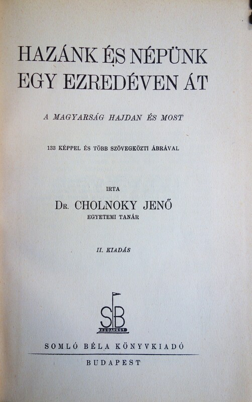 CHOLNOKY Jenő: Hazánk és népünk egy ezredéven át.