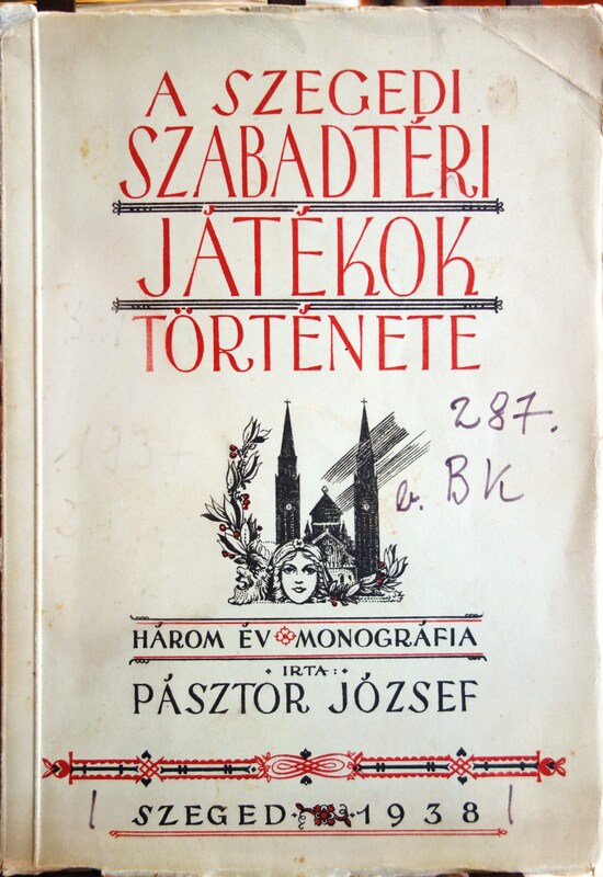 PÁSZTOR József: A Szegedi Szabadtéri Játékok története.