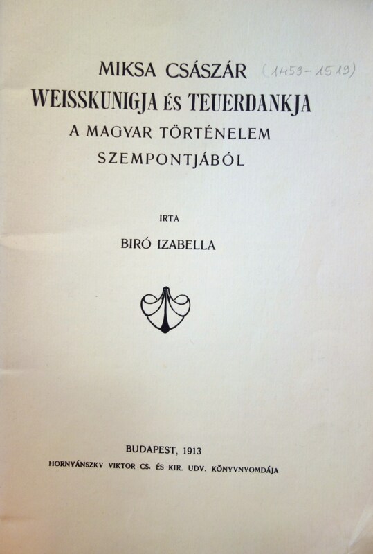 BIRÓ Izabella: Miksa császár Weisskunigja és Teuerdankja