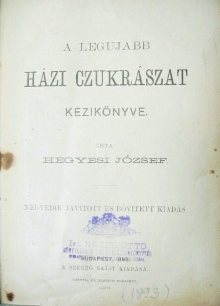 HEGYESI József: A legujabb házi czukrászat kézikönyve.