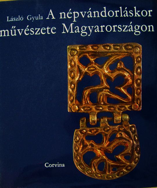 LÁSZLÓ Gyula: A népvándorláskor művészete Magyarországon