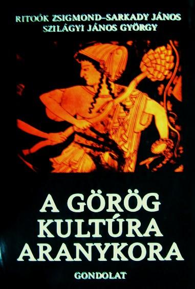 RITOÓK-SARKADY-SZILÁGYI: A görög kultúra aranykora.