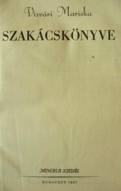 VIZVÁRI Mariska Szakácskönyve.