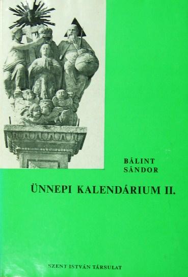 BÁLINT Sándor: Ünnepi kalendárium 1-2.