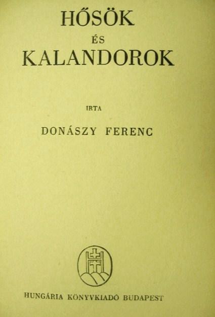 DONÁSZY Ferenc: Hősök és kalandorok.