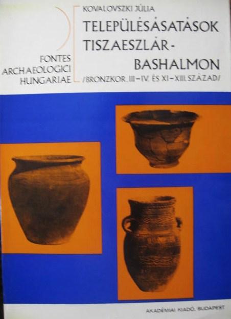 KOVALOVSZKI Júlia: Településásatások Tiszaeszlár-Bashalmon.