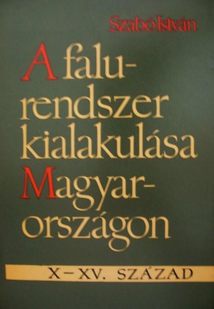 SZABÓ István: A falurendszer kialakulása Magyarországon.