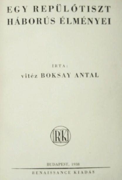 BOKSAY Antal, vitéz: Egy repülőtiszt háborús élményei.