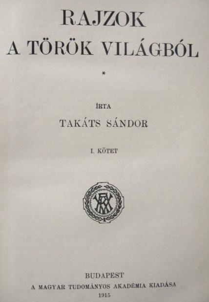 TAKÁTS Sándor: Rajzok a török világból. I-III. kötet.