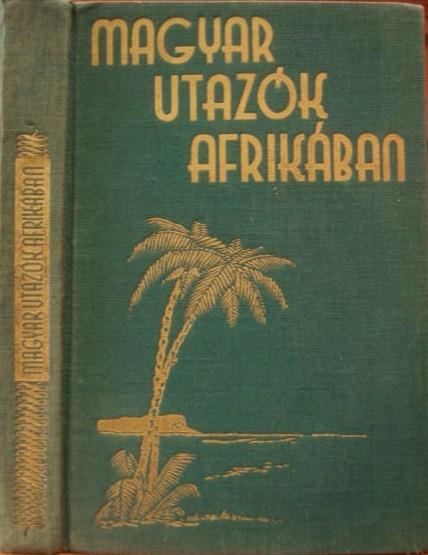 BENDEFY-BENDA László: Magyar utazók Afrikában.