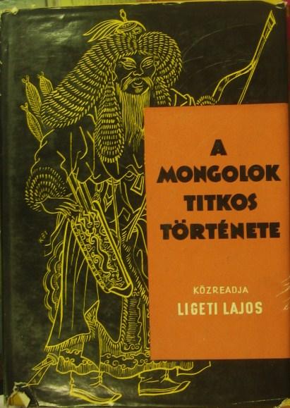 LIGETI Lajos(közread): A mongolok titkos története.