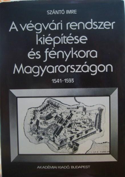 SZÁNTÓ Imre: A végvári rendszer kiépítése és fénykora Mo-n