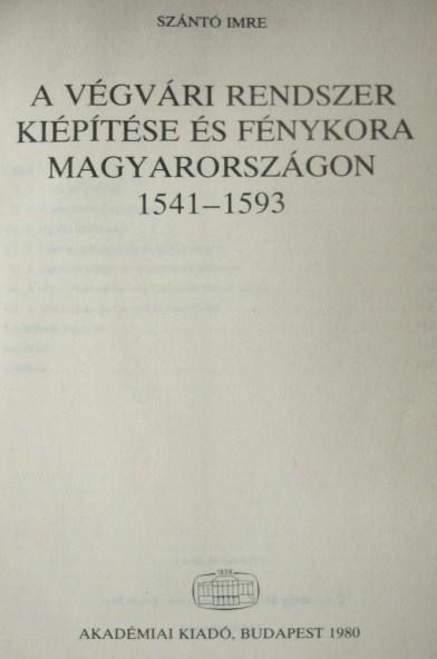 SZÁNTÓ Imre: A végvári rendszer kiépítése és fénykora Mo-n