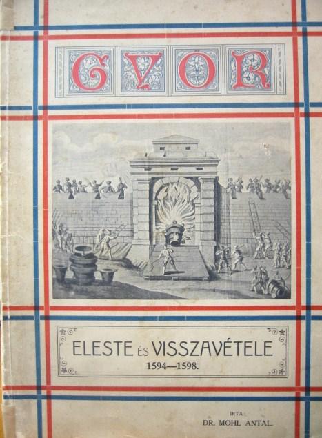 MOHL Antal,dr: Győr eleste és visszavétele 1594-1598