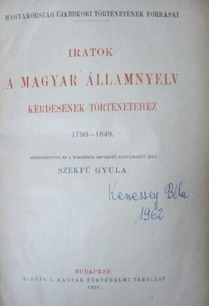 SZEKFŰ Gyula (szerk): Iratok a magyar államnyelv kérdésének