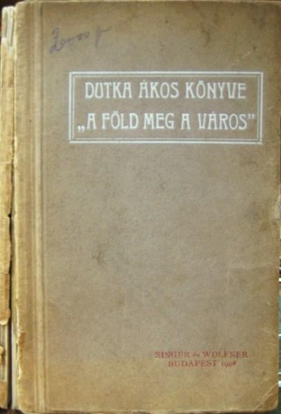 DUTKA Ákos: A föld meg a város. Versek.