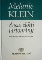 KLEIN, Melanie: A szó előtti tartomány.