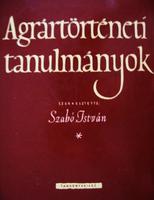SZABÓ István (szerk): Agrártörténeti tanulmányok.
