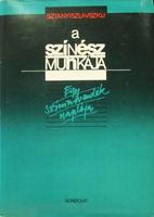 SZTANYISZLAVSZKIJ [Konszt. Szergejevics]: A színész munkája.