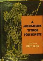 LIGETI Lajos(közread): A mongolok titkos története.