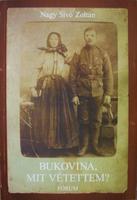 NAGY SÍVÓ Zoltán: Bukovina, mit vétettem?